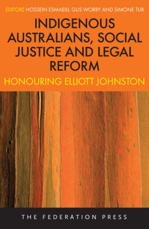 Book cover for Indigenous Australians, Social Justice and Legal Reform: Honouring Elliott Johnston, edited by Hossein Esmaeili, Gus Worby and Simone Tur. The cover shows a detailed wood texture and is predominantly orange and yellow.