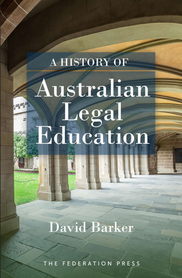 Book cover for History of Australian Legal Education by David Barker. The cover shows domed archways and stone pillars in an old institution, with modern serif type in the foreground.