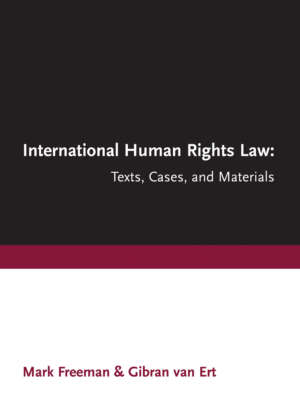 Book cover for International Human Rights Law: Texts, Cases and Materials by Mark Freeman and Gibran van Ert. The text is in a sans serif font in black, white, and burgundy.