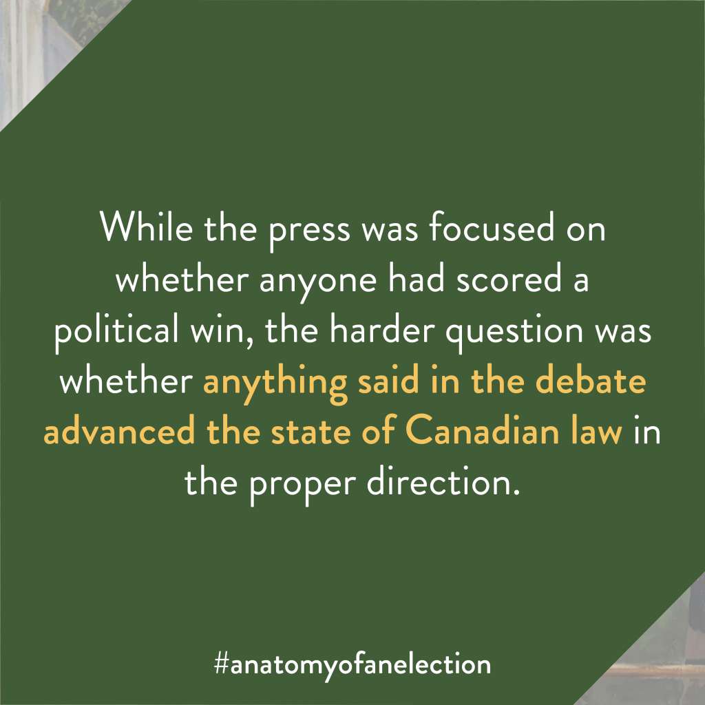 Excerpt from Anatomy of an Election by Gregory Tardi. It states: "While the press was focused on whether anyone had scored a political win, the harder question was whether anything said in the debate advanced the state of Canadian law in the proper direction."