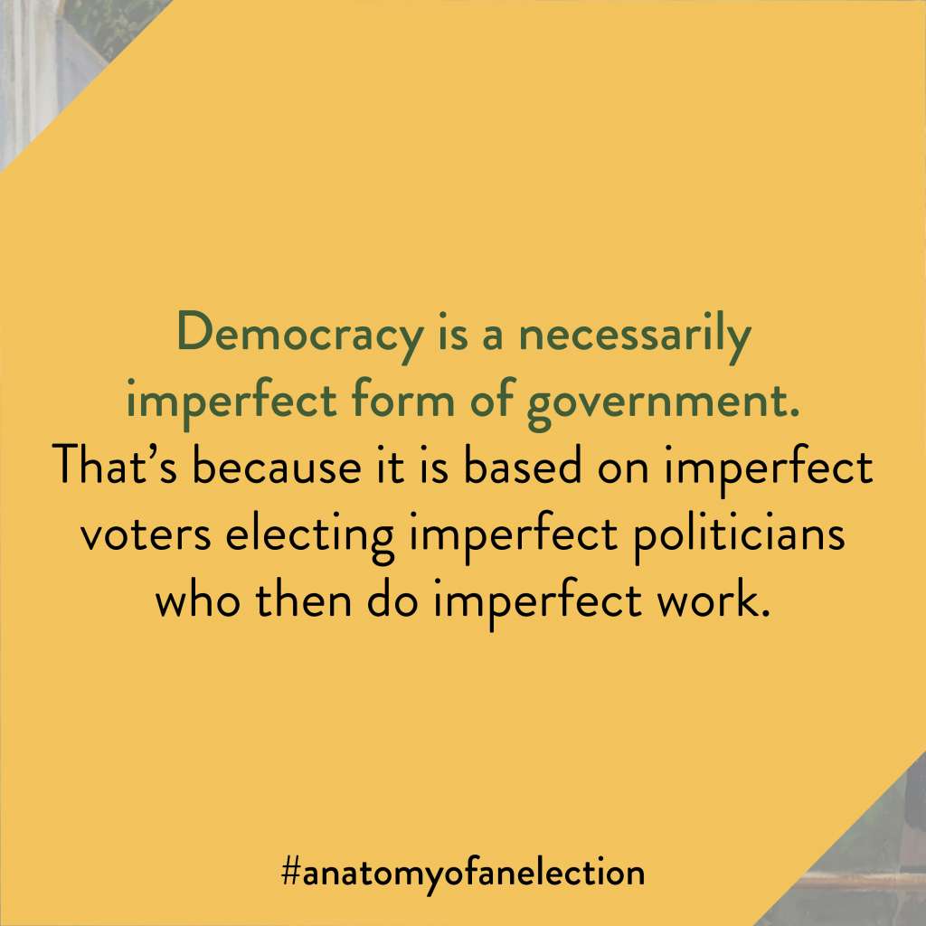 Excerpt from Anatomy of an Election by Gregory Tardi. This excerpt is from the foreword by Peter Mansbridge. It states: "Democracy is a necessarily imperfect form of government. That’s because it is based on imperfect voters electing imperfect politicians who then do imperfect work."