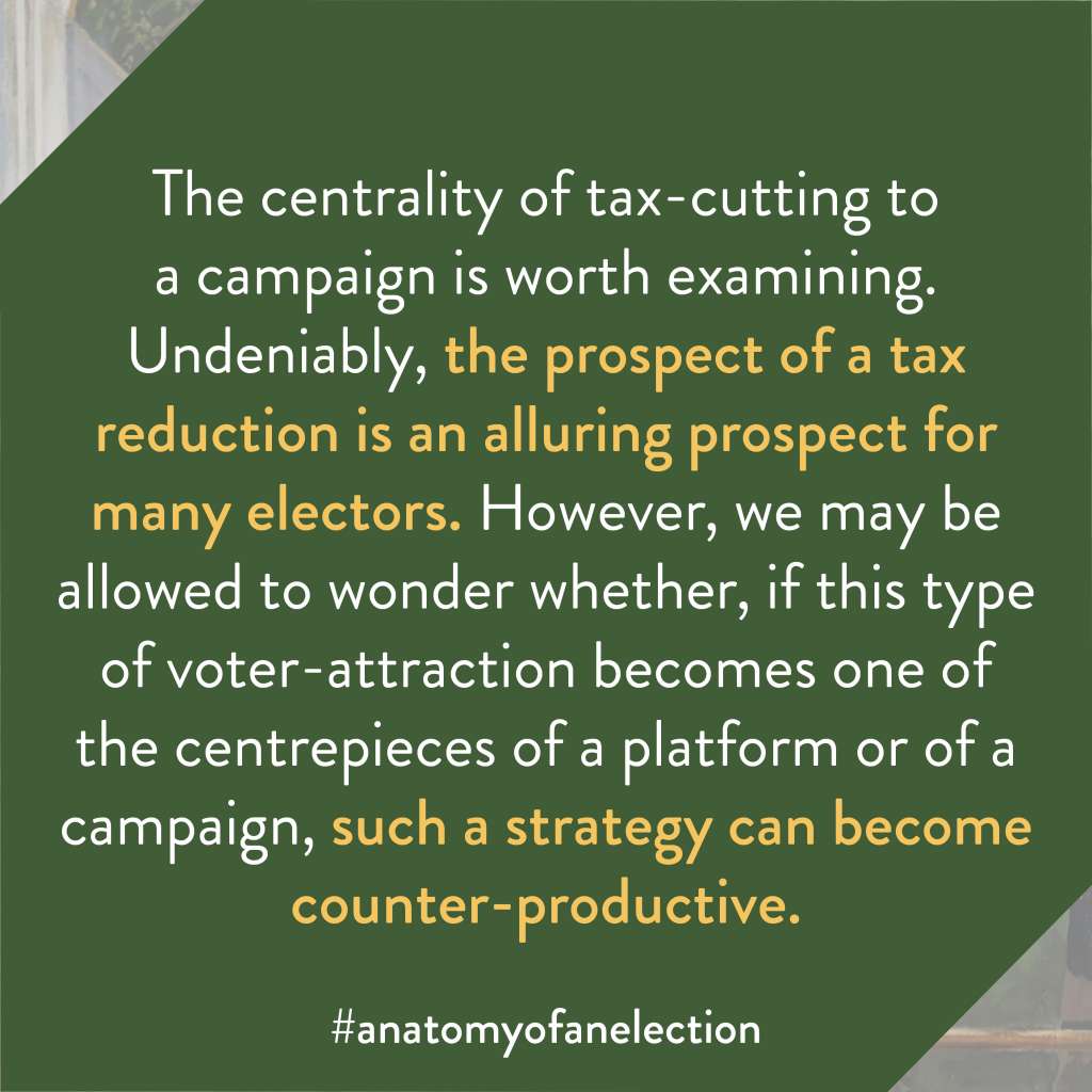 Excerpt from Anatomy of an Election by Gregory Tardi. It states: "The centrality of tax-cutting to a campaign is worth examining. Undeniably, the prospect of a tax reduction is an alluring prospect for many electors. However, we may be allowed to wonder whether, if this type of voter-attraction becomes one of the centrepieces of a platform or of a campaign, such a strategy can become counter-productive."