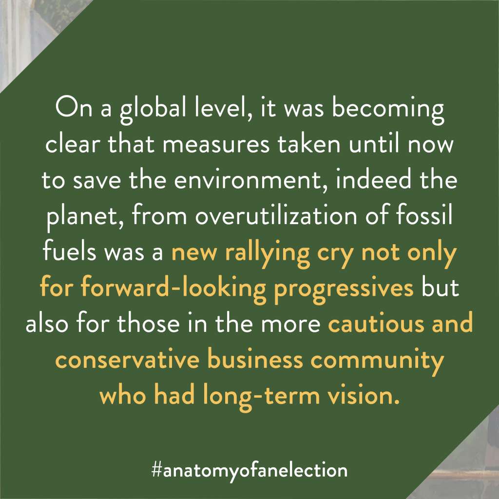 Excerpt from Anatomy of an Election by Gregory Tardi. It states: "On a global level, it was becoming clear that measures taken until now to save the environment, indeed the planet, from overutilization of fossil fuels was a new rallying cry not only for forward-looking progressives but also for those in the more cautious and conservative business community who had long-term vision."