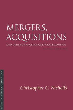 Book cover for Mergers, Acquisitions, and Other Changes of Corporate Control, third edition, by Christopher C. Nicholls. As a book in the Essentials of Canadian Law series, the cover is a solid burgundy colour with a simple type treatment in capital serif letters in white.