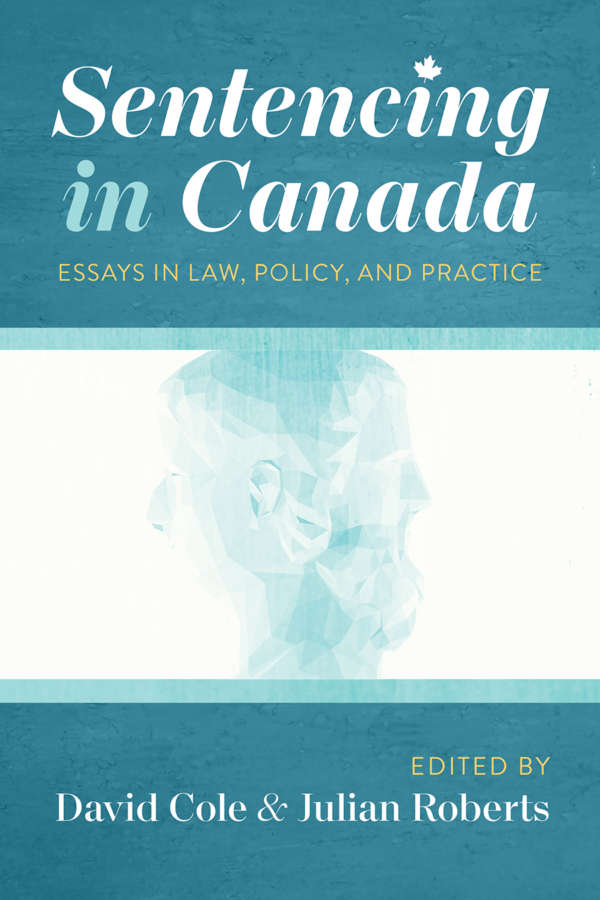 Book cover for Sentencing in Canada: Essays in Law, Policy, and Practice, edited by David Cole and Julian Roberts. The design is modern, with predominantly turquoise colours and warm yellow accents. The main image is a Janus face, representing looking to the past and to the future.