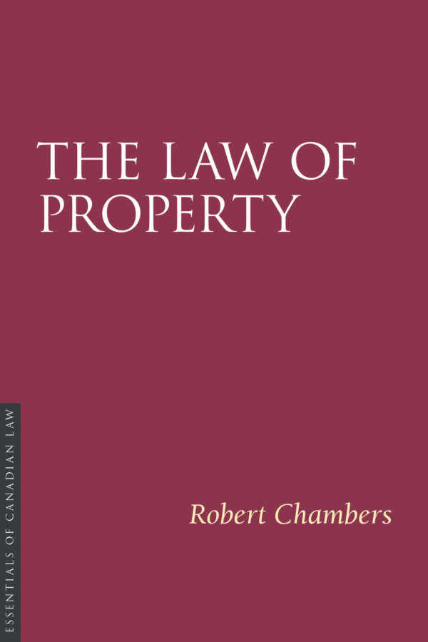 Book cover for the Law of Property, by Robert Chambers. As a book in the Essentials of Canadian Law series, the cover is a solid burgundy colour with a simple type treatment in capital serif letters in white.
