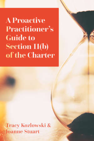 A Proactive Practitioner’s Guide to Section 11(b) of the Charter
